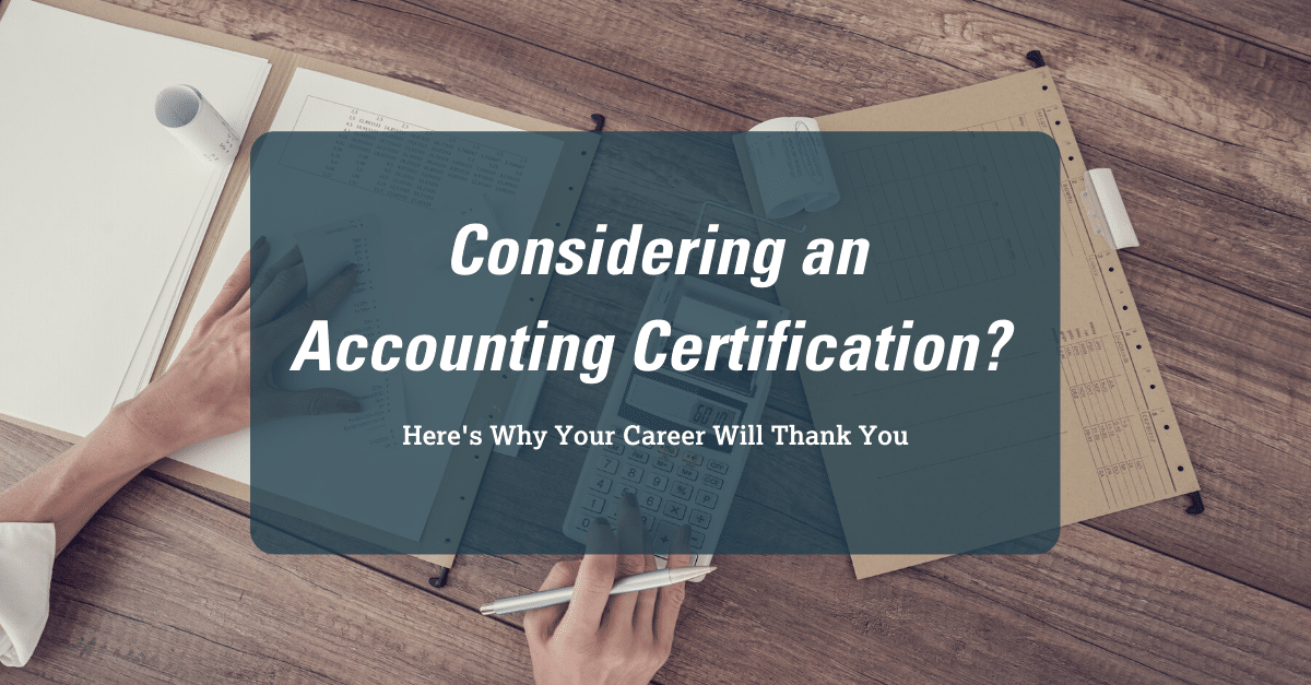 Considering an Accounting Certification? Here’s How Your Career Will Thank You.