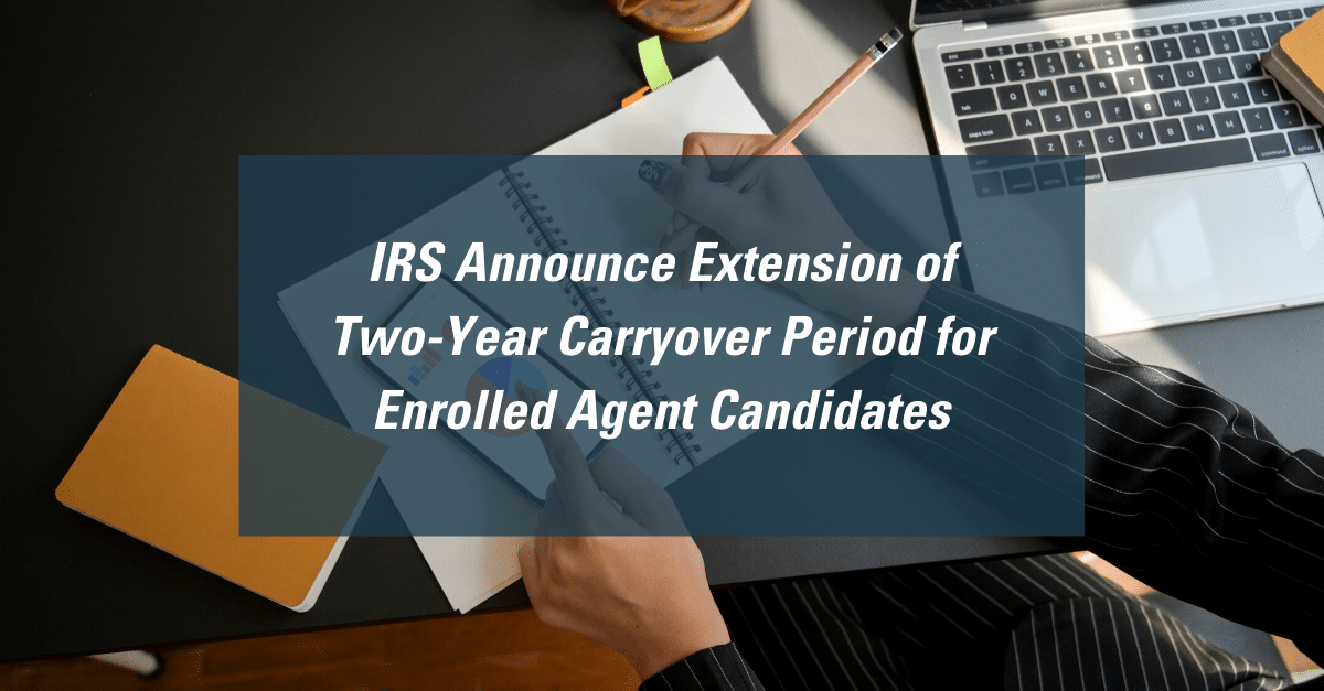 IRS Announce Extension of Two-Year Carryover Period for Enrolled Agent Candidates