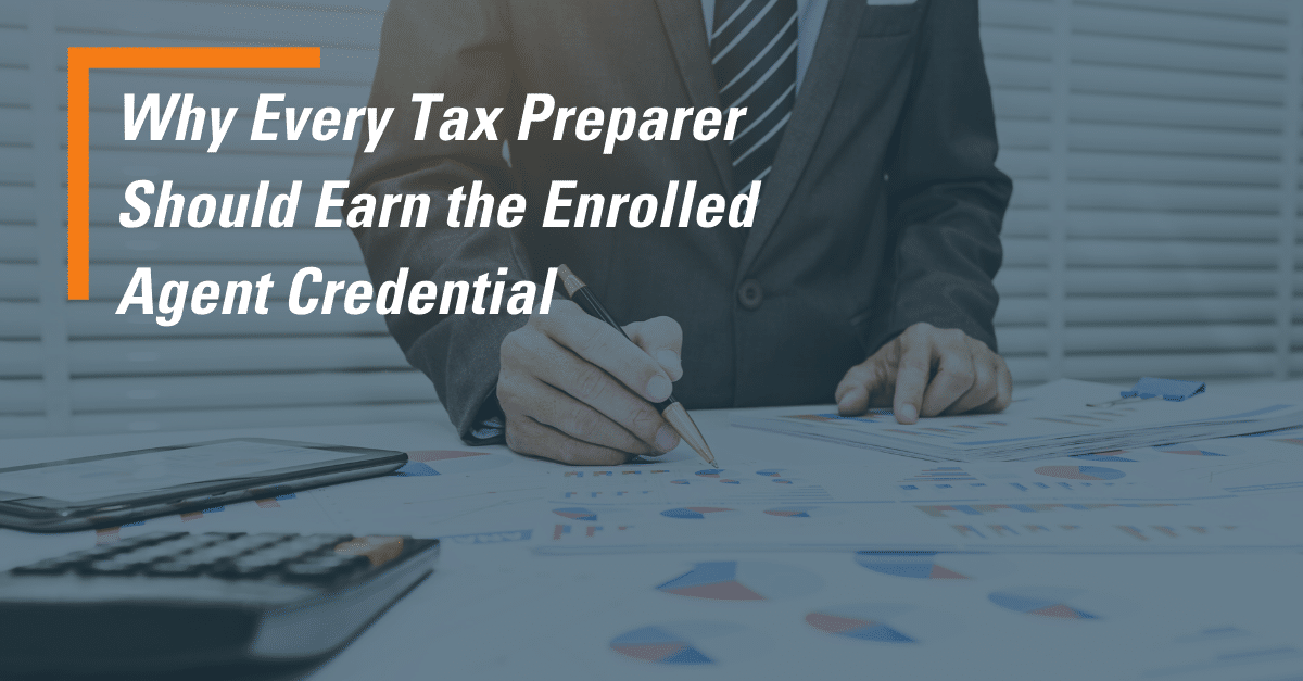 Why Every Tax Preparer Should Earn the Enrolled Agent Credential
