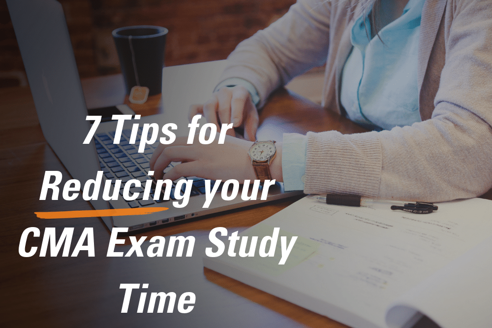 7 Tips for Reducing your CMA Exam Study Time