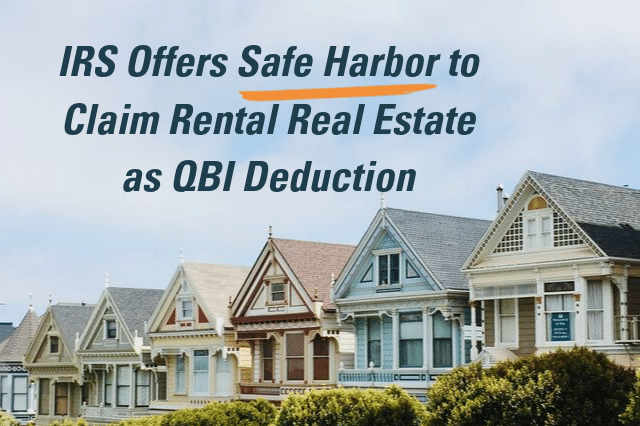 IRS Offers Safe Harbor to Claim Rental Real Estate as QBI Deduction