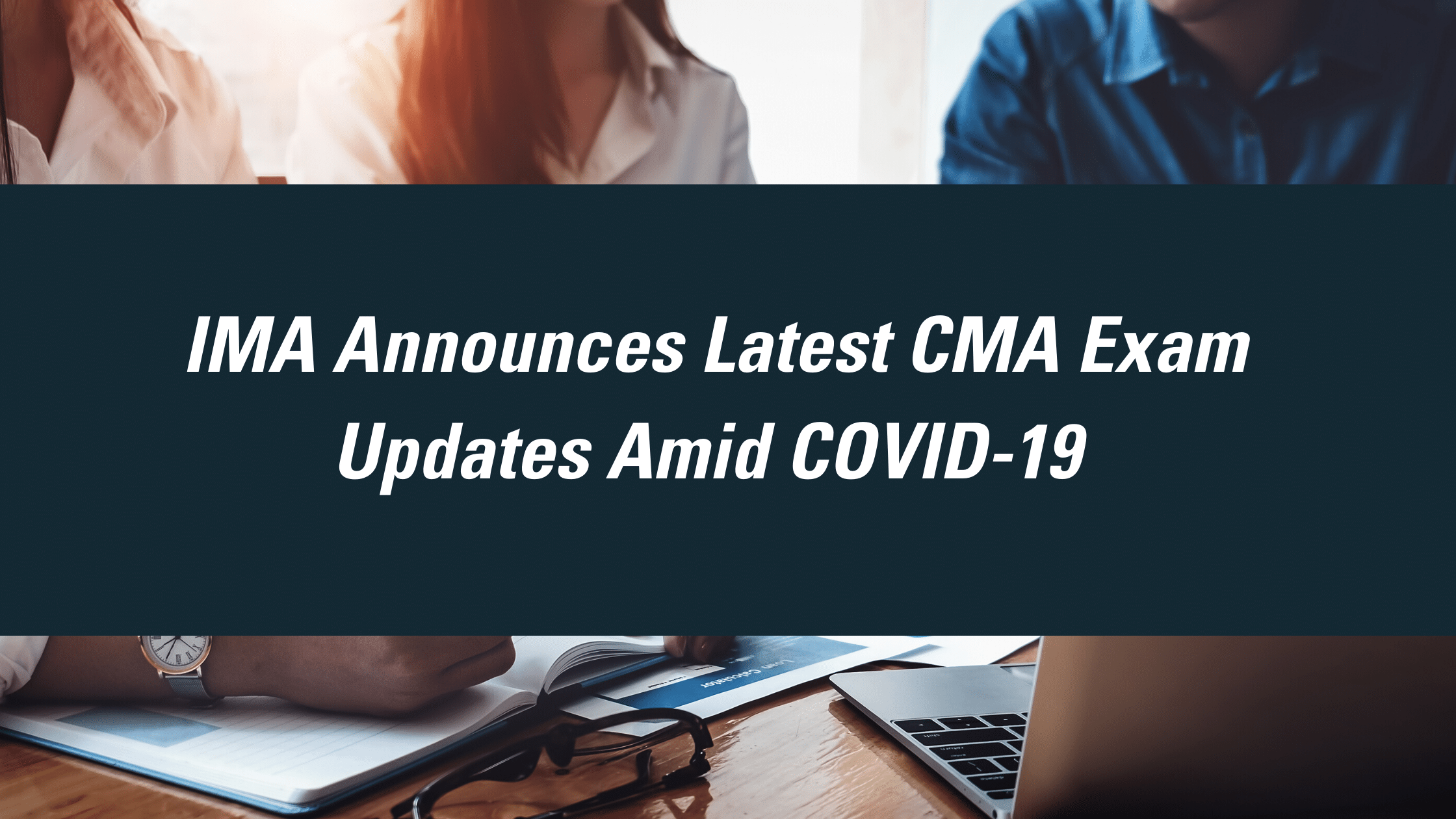 IMA Announces Latest CMA Exam Updates Amid COVID-19