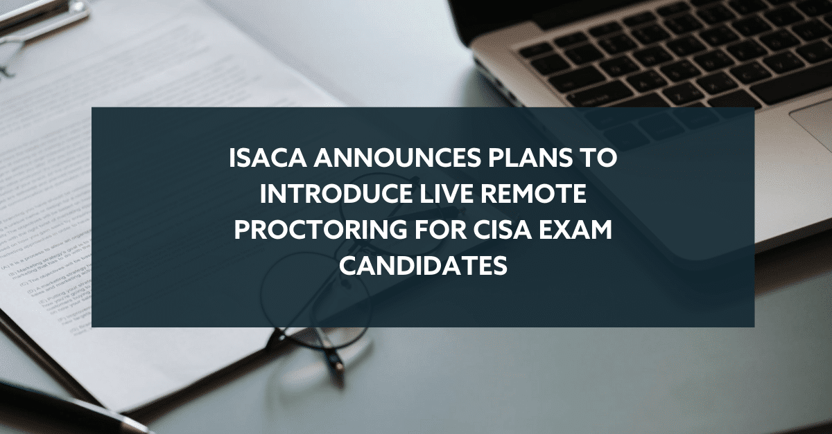 ISACA Announces Live Remote Proctoring for CISA Exam