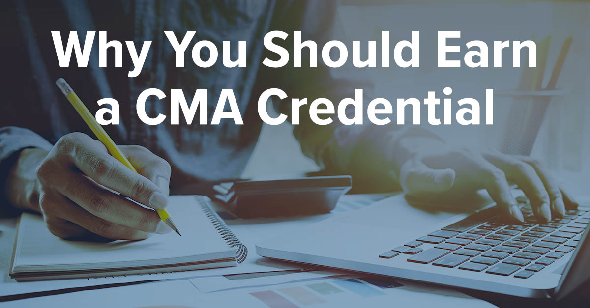 Why You Should Earn A CMA Credential