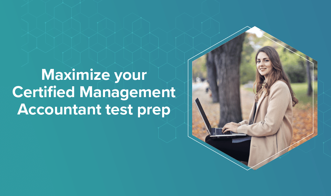 Maximize your Certified Management Accountant test prep