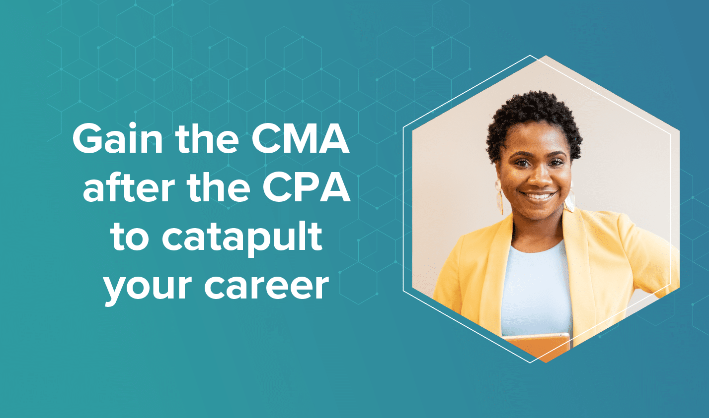 Gain the CMA after the CPA to catapult your career