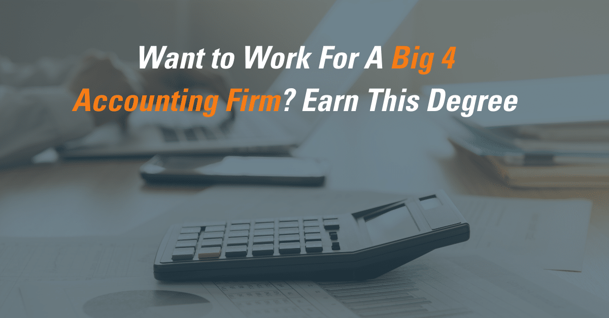 Want to work for a Big 4 accounting firm? Earn this degree