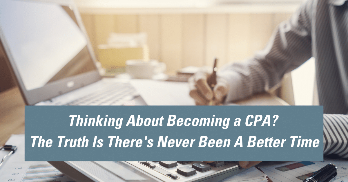 Thinking about becoming a CPA? There’s never been a better time