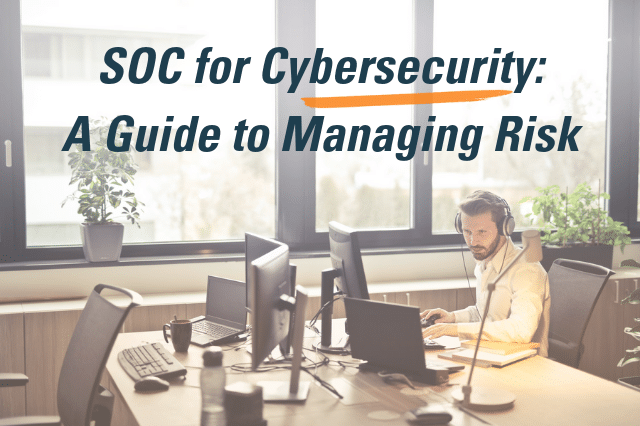 SOC for Cybersecurity: A guide to managing risk for CPAs