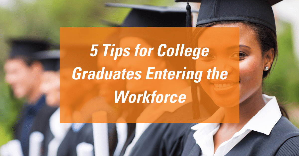 5 tips for college graduates entering the workforce