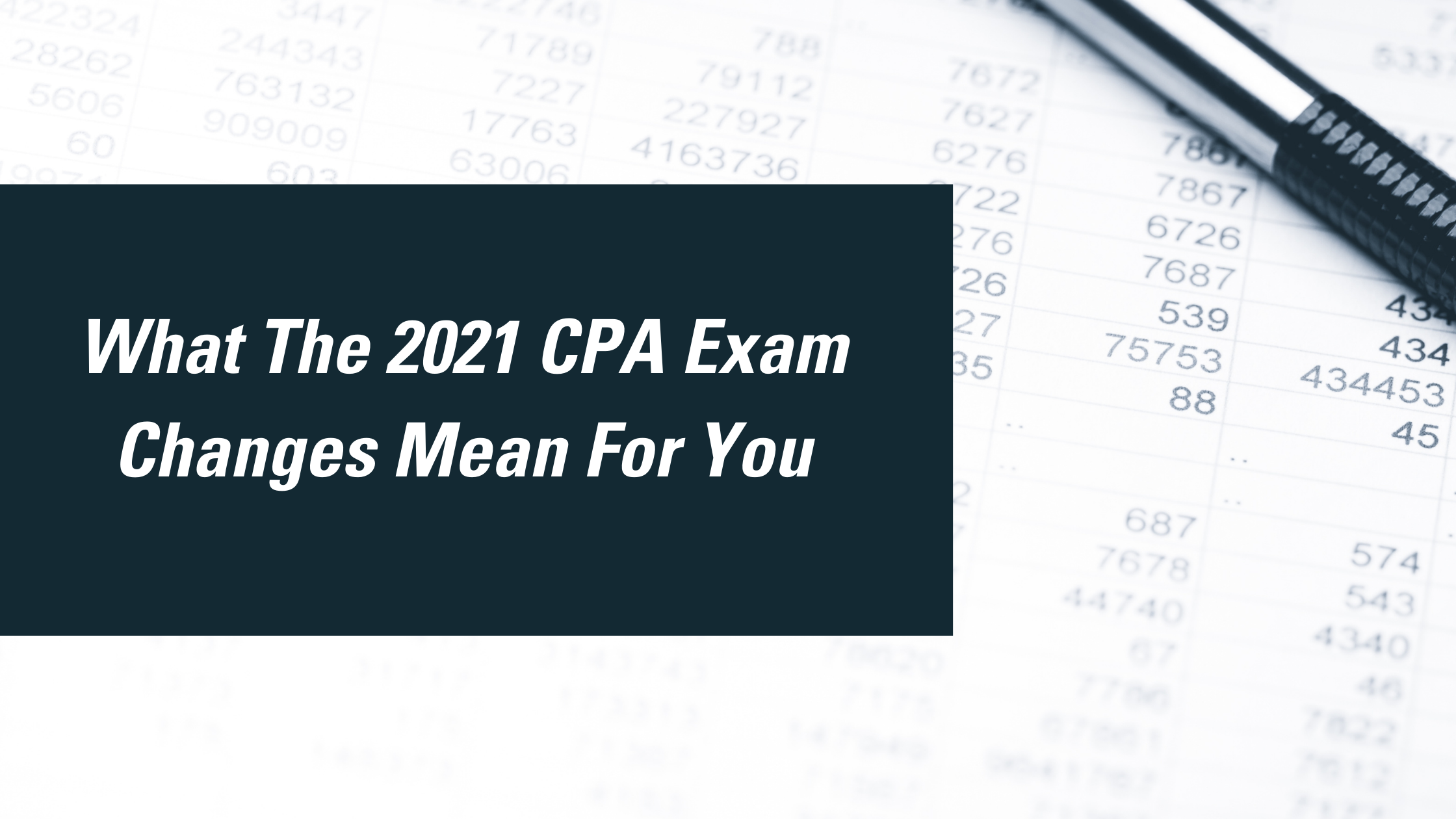 What the 2021 CPA Exam changes mean for you