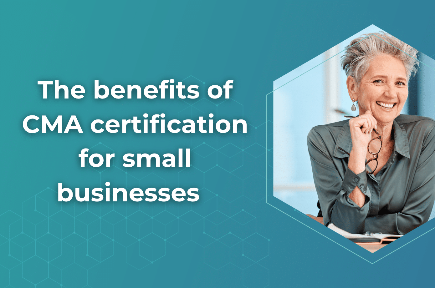 The benefits of CMA certification for small businesses 