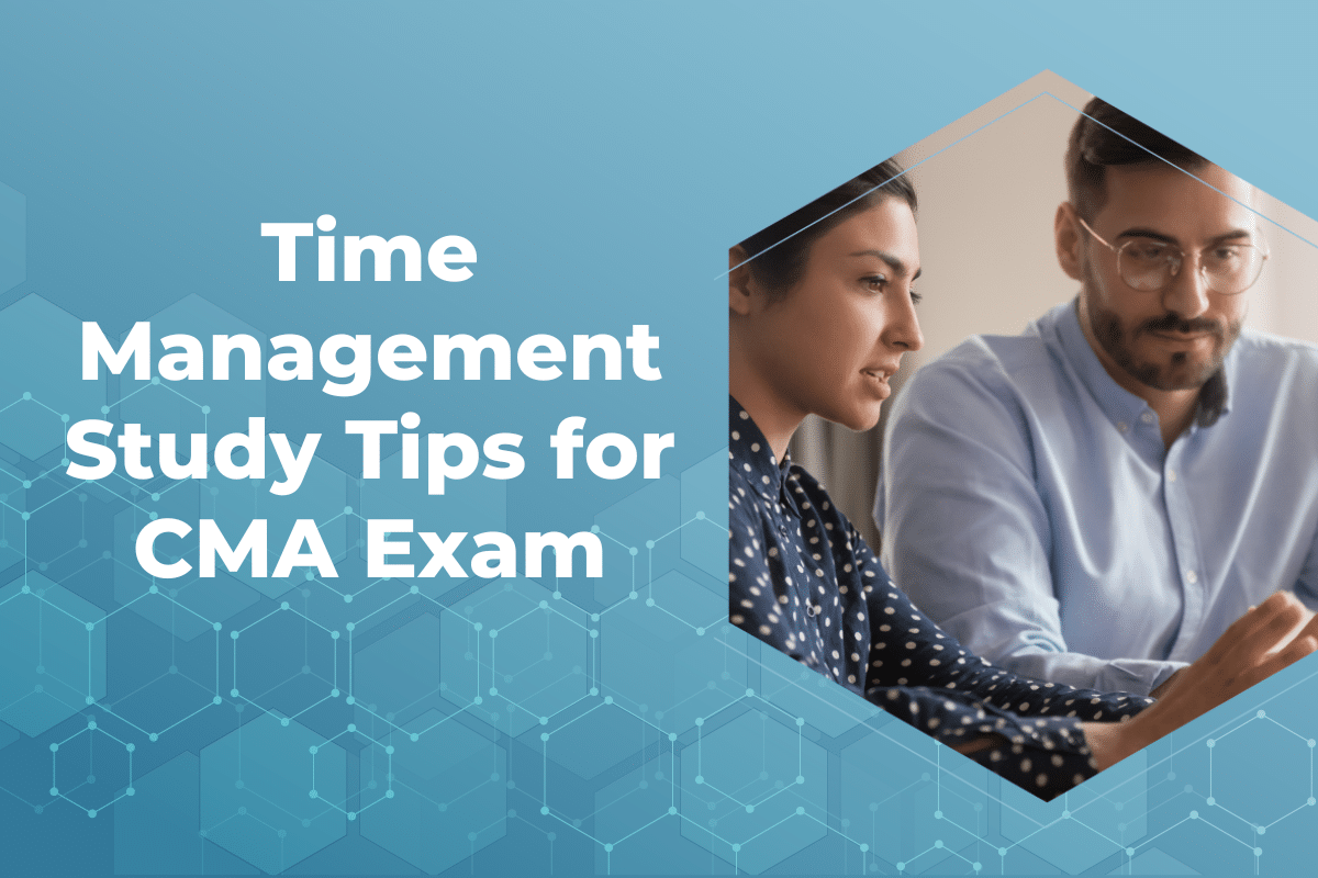 Time Management Study Tips for the CMA Exam